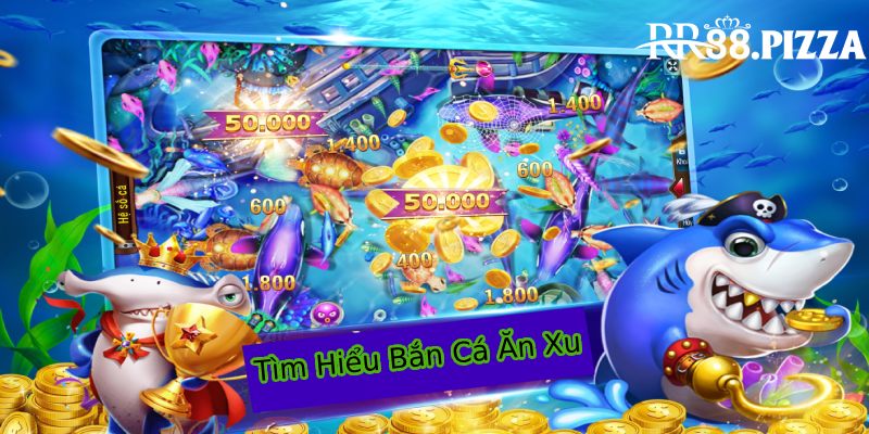 Bắn cá ăn xu - Chuyên mục săn thưởng lớn tại điểm giải trí